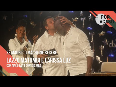 LAZZO MATUMBI E LARISSA LUZ | Por Acaso na Bahia | (Com Aiace, Illy e Cortejo Afro)