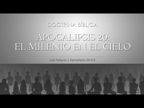 EL MILENIO EN EL CIELO (Apoc 20:4-6) | Luis Falquez
