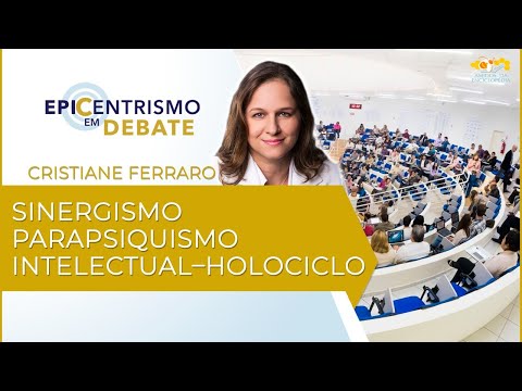 Epicentrismo em Debate 17 - Sinergismo Parapsiquismo Intelectual–Holociclo (Mentalsomatologia)