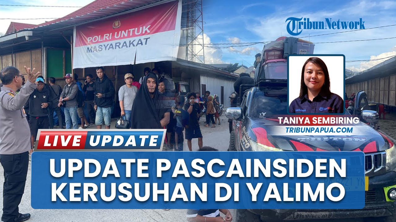 Yalimo Ricuh Update Ricuh Yalimo Papua Pegunungan, Ratusan Warga Mengungsi Amankan ...