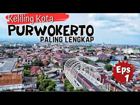 KELILING KOTA PURWOKERTO TERLENGKAP TH 2024 | Eps 1