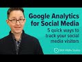 How do I track social media in Google Analytics? These are the 5 ways...