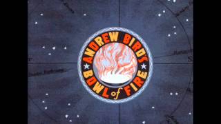 Andrew Bird&#39;s Bowl of Fire - Dora Goes to Town