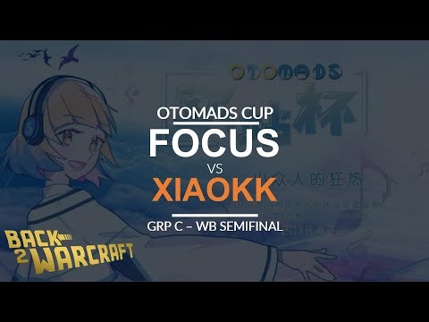 OTOMADS Cup - WB SF (Group C) - [O] FoCuS vs. XiaoKK [O]
