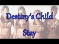 Destiny's Child -  Stay (lyrics) 90's Throwback - mykie253 Destiny's Child -  Stay (lyrics) 90's Throwback