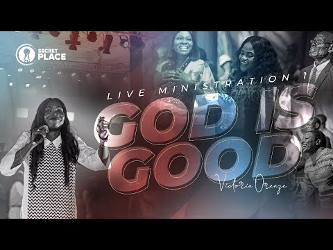 GOD IS GOOD – Victoria Orenze | Live From The Secret Place