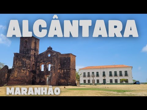 ALCÂNTARA MARANHÃO - A INCRÍVEL CIDADE DAS RUÍNAS