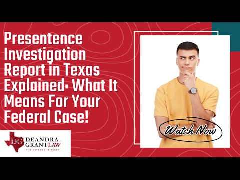 Presentence Investigation Report in Texas Explained: What It Means For Your Federal Case!
