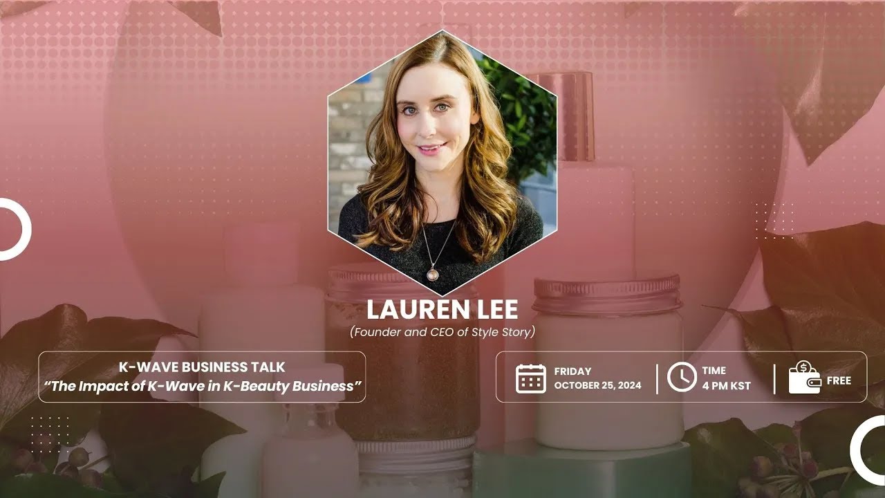 K-Wave Business Talk with STYLE STORY: “The Impact of K-Wave in K-Beauty Business”