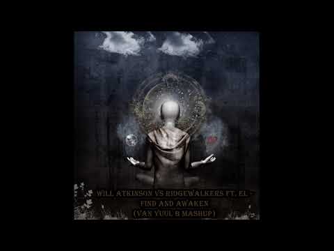 Will Atkinson vs Ridgewalkers ft. El - Find and awaken (Van Yuul B Mashup)