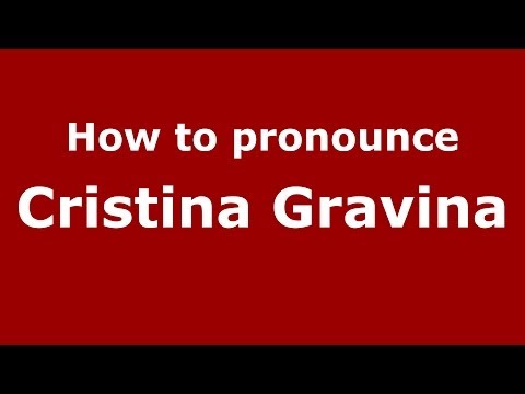 How to pronounce Cristina Gravina (Italian/Italy)  - PronounceNames.com