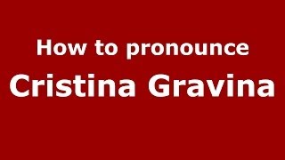 How to pronounce Cristina Gravina
