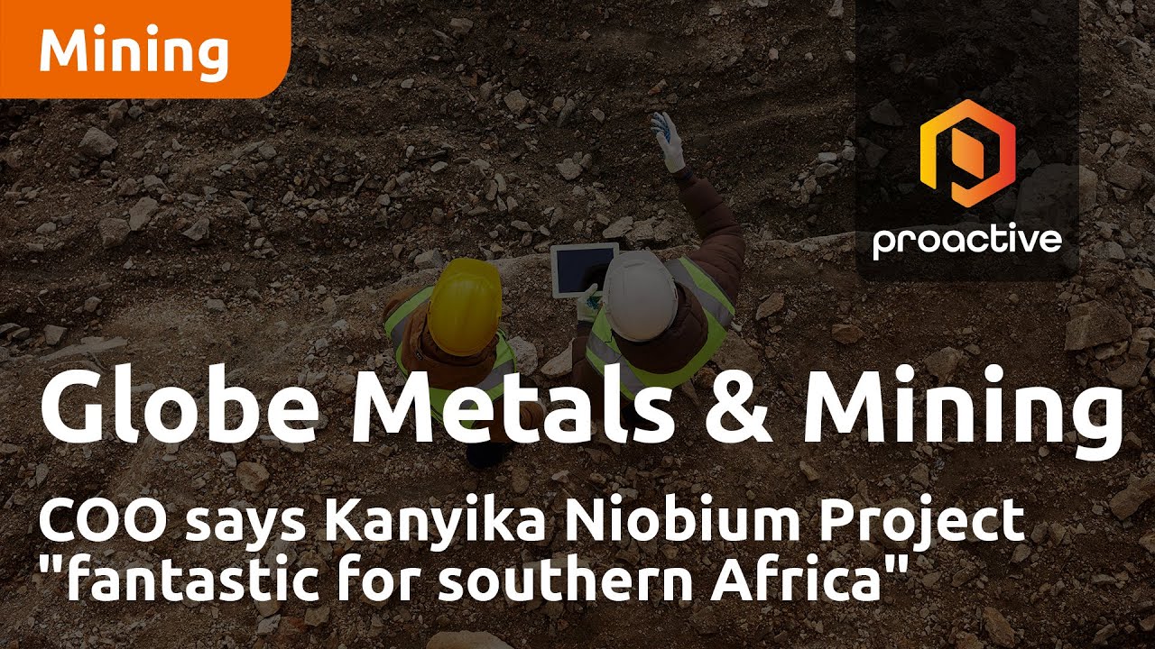 Globe Metals & Mining COO says Kanyika Niobium Project "fantastic for southern Africa"
