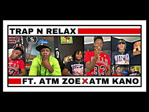 ATM ZOE X ATM KANO: TRAP N RELAX PODCAST EPISODE 12