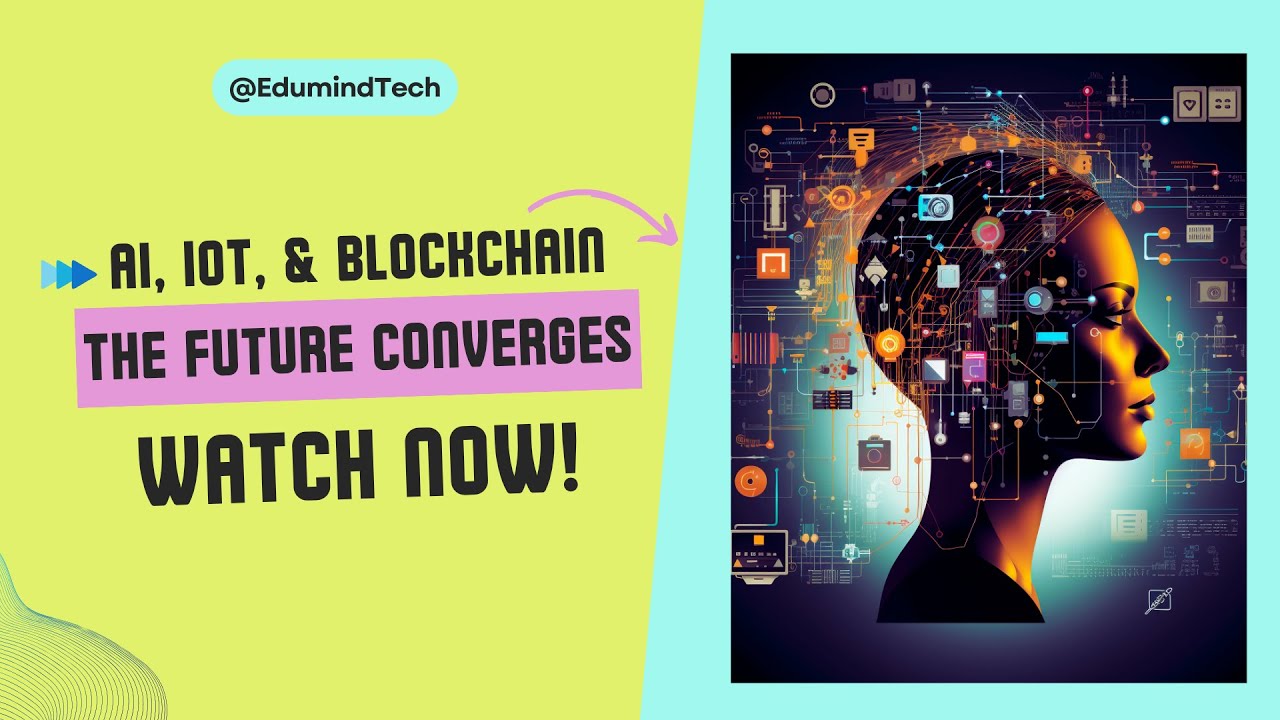 AI, IoT & Blockchain: The Triple-Tech Revolution of 2023!