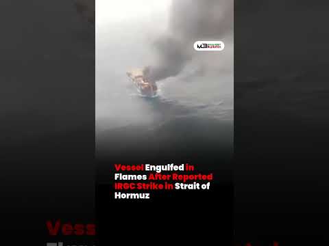 Vessel Engulfed in Flames After Reported IRGC Strike in Strait of Hormuz
