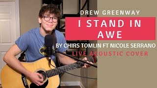 I Stand in Awe - Chris Tomlin ft. Nicole Serrano (Live Acoustic Cover by Drew Greenway)