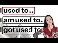 USED TO BE USED TO GET USED TO English Grammar