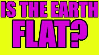 Is the earth flat?