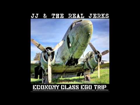 JJ & The Real Jerks - Economy Class Ego Trip