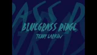 Bluegrass Ridge   Teddy Larkin