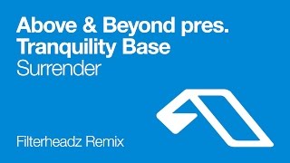 Above & Beyond pres. Tranquility Base - Surrender (Filterheadz Remix)