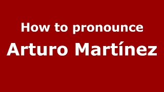 How to pronounce Arturo Mart&iacute;nez