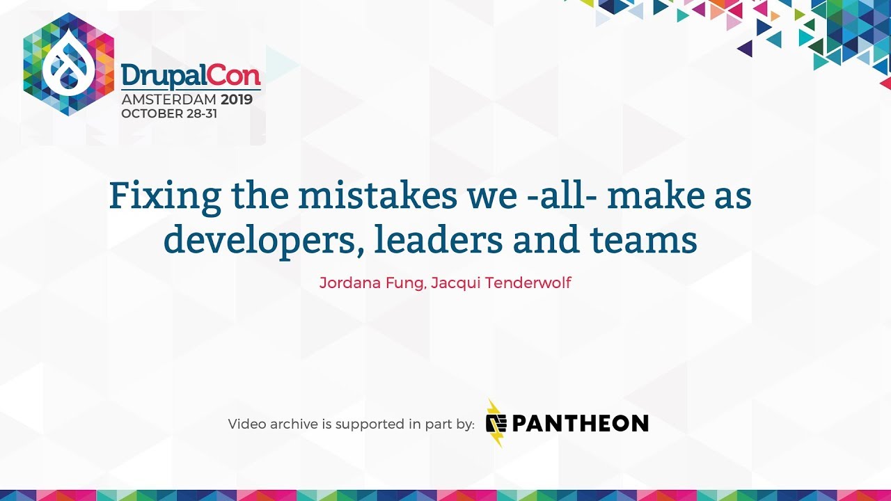 DrupalCon Amsterdam 2019: Fixing the mistakes we -all- make as developers, leaders and teams