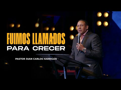 FUIMOS LLAMADOS PARA CRECER  - Pastor Juan Carlos Harrigan (Mensaje Completo)