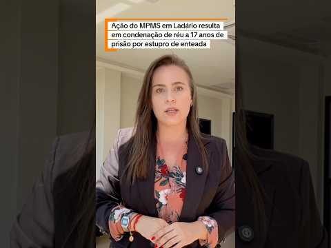 Ação do MPMS em Ladário resulta em condenação de réu a 17 anos de prisão por estupro de enteada