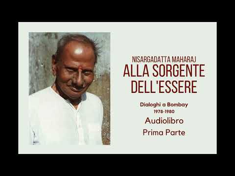 Nisargadatta Maharaj - Alla Sorgente dell'Essere - Audiolibro - Prima parte