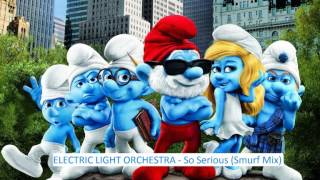 Electric Light Orchestra - So Serious (Smurf Mix)