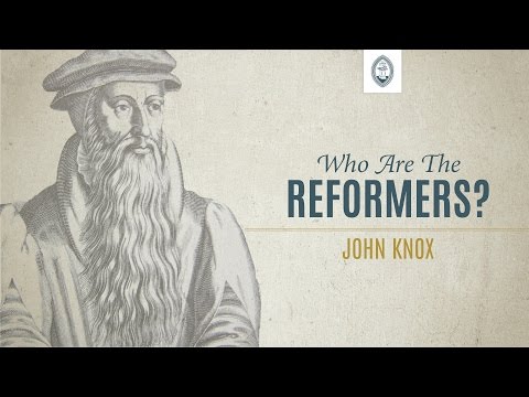 Who are the Reformers: John Knox