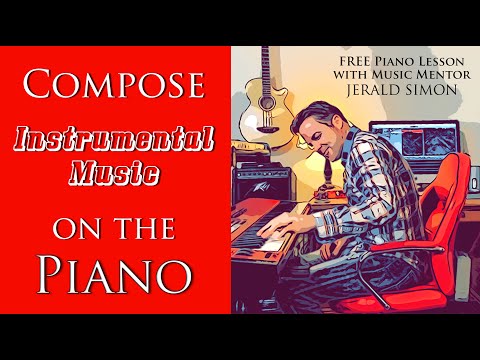11.24.2020 - How to Compose Instrumental Piano Music - Daily Piano Lesson with Jerald Simon