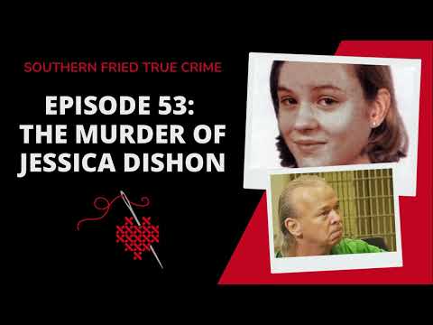Episode 53: The Disappearance & Murder of Jessica Dishon