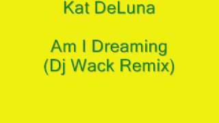 Kat DeLuna - Am I Dreaming (Dj Wack Remix)