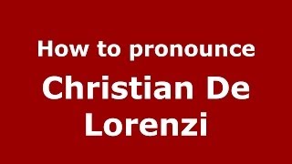 How to pronounce Christian De Lorenzi