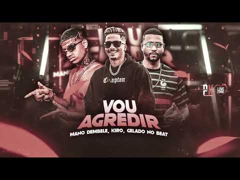 VOU AGREDIR -  KIRO -GELADO NO BEAT - MANO DEMBELE