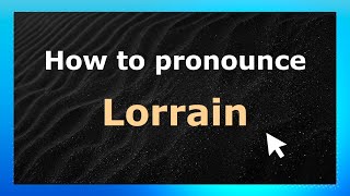 How to pronounce Lorrain