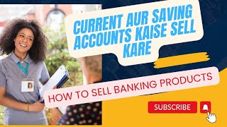 How to Sell Current and Saving account | Banking Product Sell skills #salestips #currentaccount