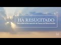 HA RESUCITADO: Una celebración especial de Pascua de Resurrección