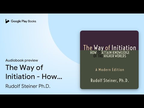 The Way of Initiation - How to Attain Knowledge… by Rudolf Steiner Ph.D. · Audiobook preview