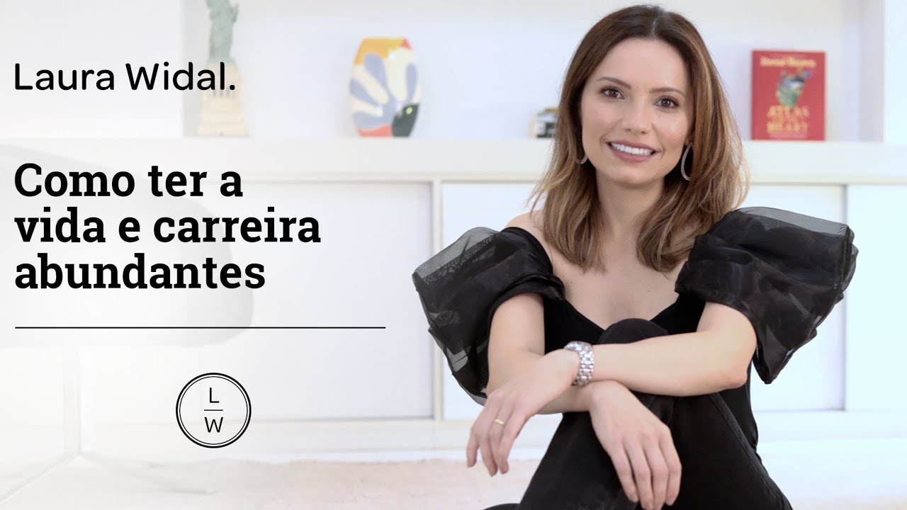 Como ter a vida e carreira abundantes - Laura Widal