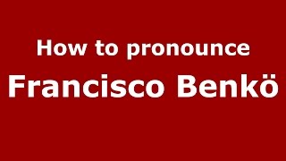 How to pronounce Francisco Benkö
