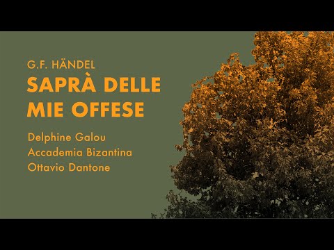 G.F. Händel - Saprà Delle Mie Offese | Delphine Galou, Accademia Bizantina, Ottavio Dantone