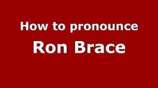 How to pronounce Ron Brace