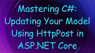 Download the video "Mastering C# : Updating Your Model Using HttpPost in ASP.NET Core"
