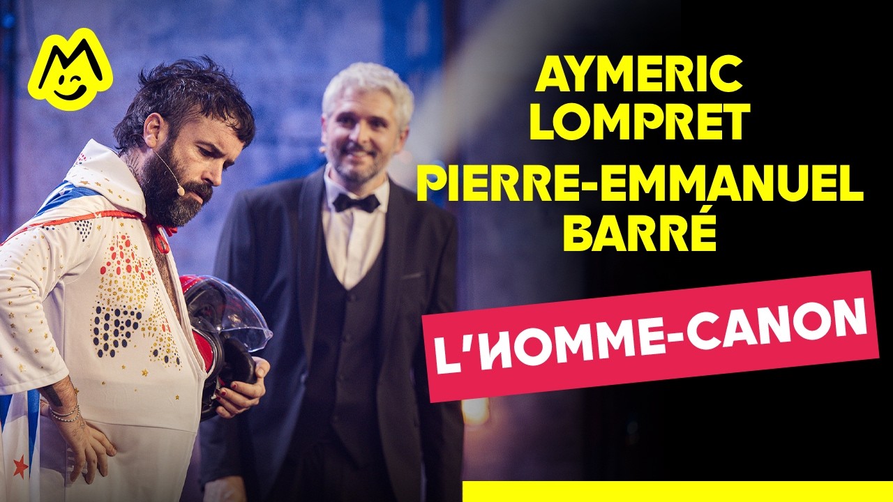 Pierre-Emmanuel Barré & Aymeric Lompret - L'homme-canon