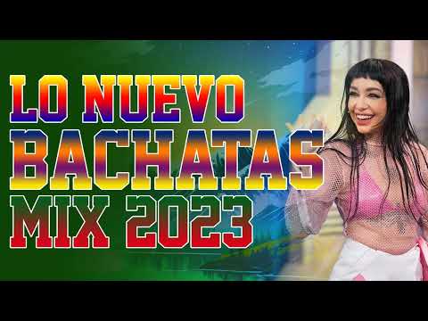 BACHATA 2023 - MIX BACHATAS 2023 - LAS MAS ESCUCHADAS 2023