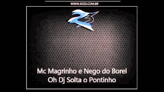 Mc Magrinho e Nego do Borel - Oh Dj Solta o Pontinho [LANÇAMENTO 2013]